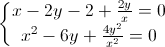 \left\{\begin{matrix}x-2y-2+\frac{2y}{x}=0\\x^{2}-6y+\frac{4y^{2}}{x^{2}}=0\end{matrix}\right.