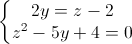 \left\{\begin{matrix}2y=z-2\\z^{2}-5y+4=0\end{matrix}\right.