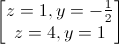 \begin{bmatrix}z=1,y=-\frac{1}{2}\\z=4,y=1\end{bmatrix}