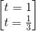 \begin{bmatrix} t=1\\t=\frac{1}{3} \end{bmatrix}