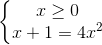 \left\{\begin{matrix} x\geq 0\\x+1=4x^{2} \end{matrix}\right.