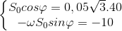 \left\{\begin{matrix} S_{0}cos\varphi =0,05\sqrt{3}.40\\ -\omega S_{0}sin\varphi =-10 \end{matrix}\right.