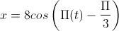 x=8cos\left(\Pi(t)-\frac{\Pi}{3}\right)