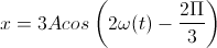 x=3Acos\left(2\omega(t)-\frac{2\Pi}{3}\right)