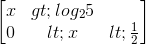 \begin{bmatrix}x> log_{2}5\\0< x< \frac{1}{2}\end{bmatrix}