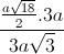 \frac{\frac{a\sqrt{18}}{2}.3a}{3a\sqrt{3}}