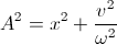 A^{2}=x^{2}+\frac{v^{2}}{\omega^{2}}