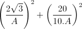 \left(\frac{2\sqrt{3}}{A}\right)^{2}+\left(\frac{20}{10.A}\right)^{2}