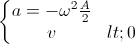 \left\{\begin{matrix}a=-\omega^{2}\frac{A}{2}\\v<0\end{matrix}\right.