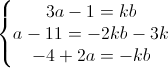 \left\{\begin{matrix}3a-1=kb\\a-11=-2kb-3k\\-4+2a=-kb\end{matrix}\right.