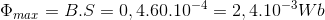 \Phi _{max}= B.S =0,4.60.10^{-4}= 2,4.10^{-3}Wb