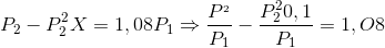 P_{2}-P _{2}^{2}X=1,08P_{1}\Rightarrow \frac{P^{_{2}}}{P_{1}}-\frac{P_{2}^{2}0,1}{P_{1}}=1,O8