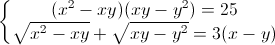 \left\{\begin{matrix}(x^{2}-xy)(xy-y^{2})=25\\\sqrt{x^{2}-xy}+\sqrt{xy-y^{2}}=3(x-y)\end{matrix}\right.