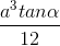 \frac{a^{3}tan\alpha }{12}