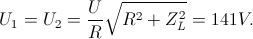 U_{1}=U_{2}=\frac{U}{R}\sqrt{R^{2}+Z_{L}^{2}}=141V.