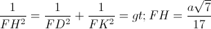 \frac{1}{FH^{2}}=\frac{1}{FD^{2}}+\frac{1}{FK^{2}}=>FH=\frac{a\sqrt{7}}{17}