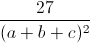 \frac{27}{(a+b+c)^{2}}