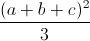 \frac{(a+b+c)^{2}}{3}