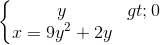 \left\{\begin{matrix}y> 0\\x=9y^{2}+2y\end{matrix}\right.