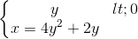 \left\{\begin{matrix}y< 0\\x=4y^{2}+2y\end{matrix}\right.