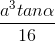 \frac{a^{3}tan\alpha }{16}