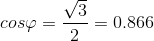 cos\varphi =\frac{\sqrt{3}}{2}=0.866