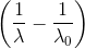 \left ( \frac{1}{\lambda }-\frac{1}{\lambda _{0}} \right )