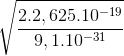 \sqrt{\frac{2.2,625.10^{-19}}{9,1.10^{-31}}}