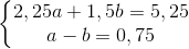 \left\{\begin{matrix} 2,25a+1,5b=5,25\\ a-b=0,75 \end{matrix}\right.