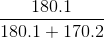 \frac{180. 1}{180.1+170.2}