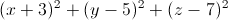 (x+3)^{2}+(y-5)^{2}+(z-7)^{2}