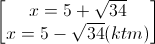 \begin{bmatrix}x=5+\sqrt{34}\\x=5-\sqrt{34}(ktm)\end{bmatrix}