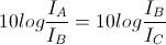 10log\frac{I_{A}}{I_{B}}=10log\frac{I_{B}}{I_{C}}