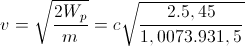 v=\sqrt{\frac{2W_{p}}{m}}=c\sqrt{\frac{2.5,45}{1,0073.931,5}}