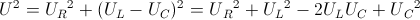 U^{2}={U_{R}}^{2}+(U_{L}-U_{C})^{2}=U{_{R}}^{2}+{U_{L}}^{2}-2U_{L}U_{C}+U{_{C}}^{2}