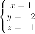 \left\{\begin{matrix}x=1\\y=-2\\z=-1\end{matrix}\right.