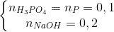 \left\{\begin{matrix} n_{H_{3}PO_{4}}=n_{P}=0,1\\ n_{NaOH}=0,2 \end{matrix}\right.