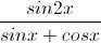 \frac{sin2x}{sinx+cosx}