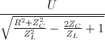 \frac{U}{\sqrt{\frac{R^{2}+Z_{C}^{2}}{Z_{L}^{2}}-\frac{2Z_{C}}{Z_{L}}+1}}