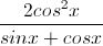 \frac{2cos^{2}x}{sinx+cosx}