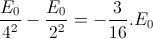 \frac{E_{0}}{4^{2}}-\frac{E_{0}}{2^{2}}=-\frac{3}{16}.E_{0}