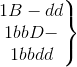 \left.\begin{matrix} 1 B-dd\\ 1 bbD-\\ 1 bbdd \end{matrix}\right\}