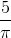 \frac{5}{\pi }