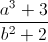 \frac{a^{3}+3}{b^{2}+2}