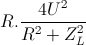 R.\frac{4U^{2}}{R^{2}+Z_{L}^{2}}