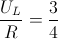 \frac{U_{L}}{R}=\frac{3}{4}