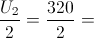 \frac{U_{2}}{2}=\frac{320}{2}=