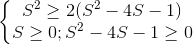 \left\{\begin{matrix} S^{2}\geq 2(S^{2}-4S-1)\\S\geq 0;S^{2}-4S-1\geq 0 \end{matrix}\right.