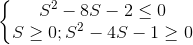 \left\{\begin{matrix} S^{2}-8S-2\leq 0\\ S\geq 0;S^{2}-4S-1\geq 0 \end{matrix}\right.