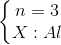 \left\{\begin{matrix} n=3\\ X: Al \end{matrix}\right.